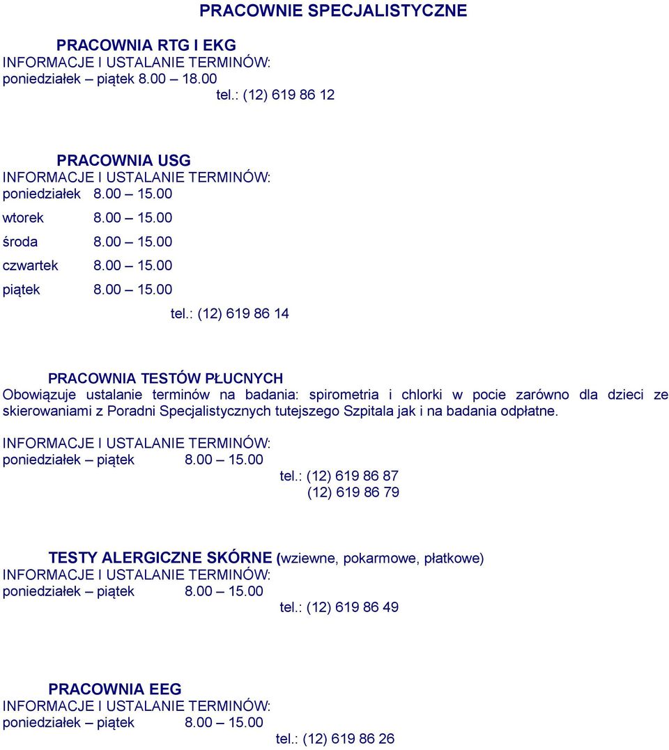 : (12) 619 86 14 PRACOWNIA TESTÓW PŁUCNYCH Obowiązuje ustalanie terminów na badania: spirometria i chlorki w pocie zarówno dla dzieci ze