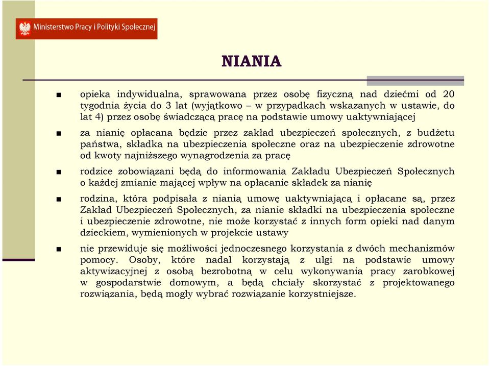 najniŝszego wynagrodzenia za pracę rodzice zobowiązani będą do informowania Zakładu Ubezpieczeń Społecznych o kaŝdej zmianie mającej wpływ na opłacanie składek za nianię rodzina, która podpisała z