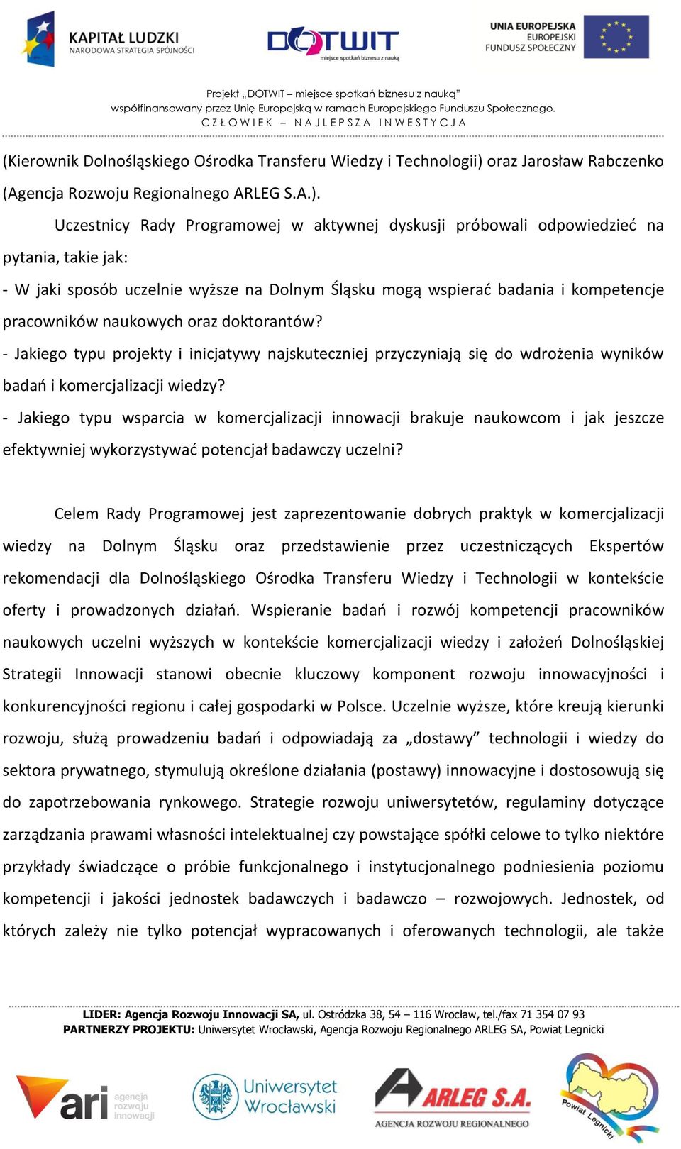 Uczestnicy Rady Programowej w aktywnej dyskusji próbowali odpowiedzieć na pytania, takie jak: - W jaki sposób uczelnie wyższe na Dolnym Śląsku mogą wspierać badania i kompetencje pracowników