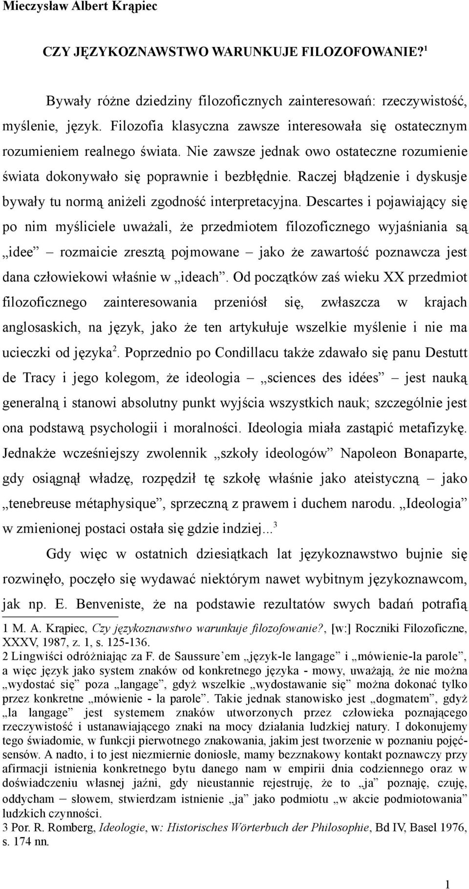 Raczej błądzenie i dyskusje bywały tu normą aniżeli zgodność interpretacyjna.