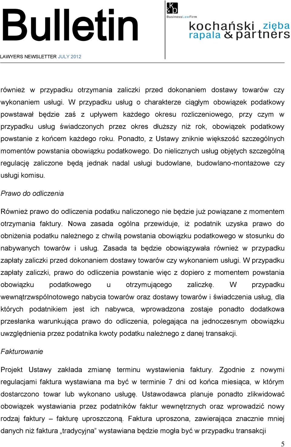 obowiązek podatkowy powstanie z końcem każdego roku. Ponadto, z Ustawy zniknie większość szczególnych momentów powstania obowiązku podatkowego.