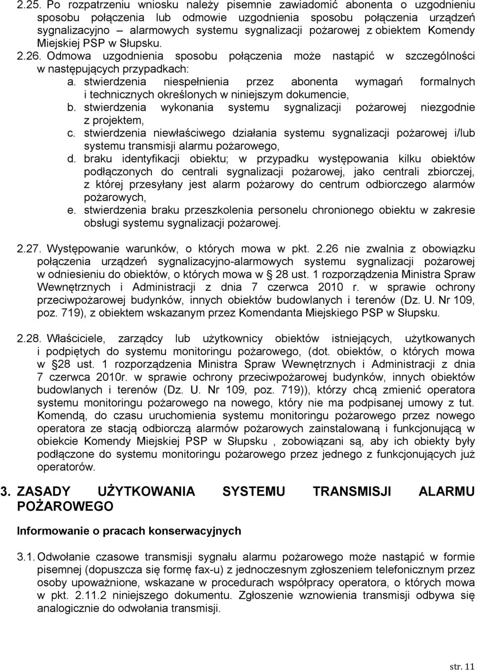 stwierdzenia niespełnienia przez abonenta wymagań formalnych i technicznych określonych w niniejszym dokumencie, b. stwierdzenia wykonania systemu sygnalizacji pożarowej niezgodnie z projektem, c.