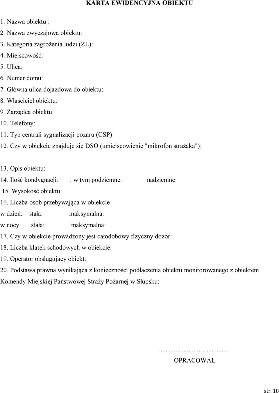 Ilość kondygnacji:, w tym podziemne: nadziemne: 15. Wysokość obiektu: 16. Liczba osób przebywająca w obiekcie w dzień: stała: maksymalna: w nocy: stała: maksymalna: 17.