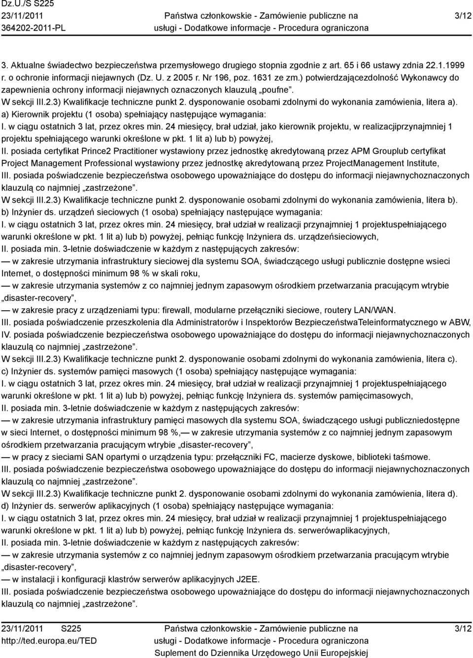 dysponowanie osobami zdolnymi do wykonania zamówienia, litera a). a) Kierownik projektu (1 osoba) spełniający następujące wymagania: I. w ciągu ostatnich 3 lat, przez okres min.