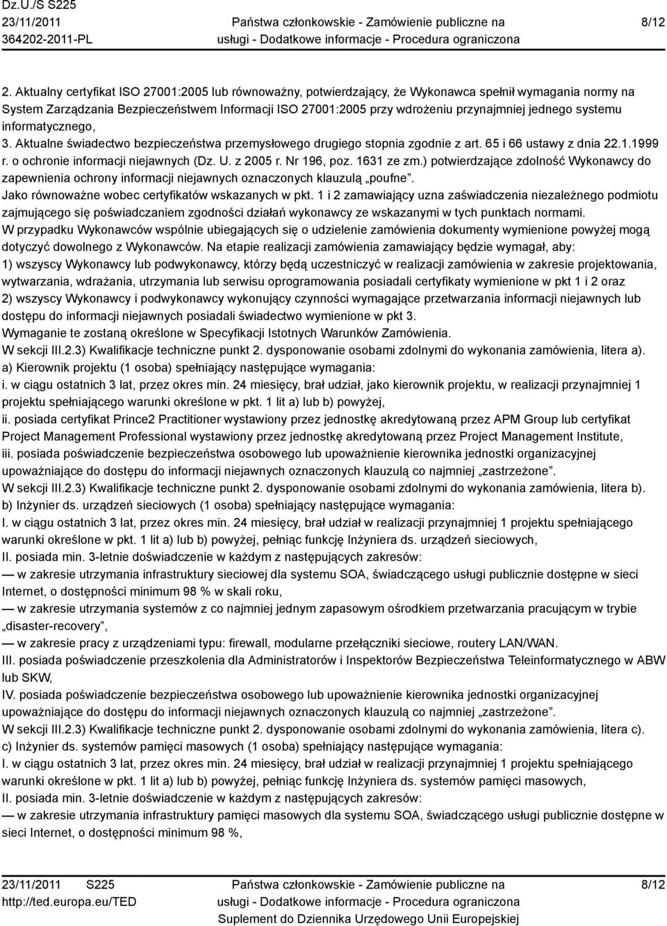 jednego systemu informatycznego, 3. Aktualne świadectwo bezpieczeństwa przemysłowego drugiego stopnia zgodnie z art. 65 i 66 ustawy z dnia 22.1.1999 r. o ochronie informacji niejawnych (Dz. U.