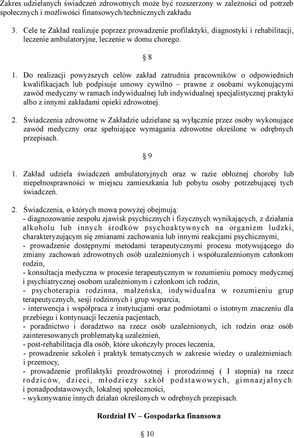 Do realizacji powyższych celów zakład zatrudnia pracowników o odpowiednich kwalifikacjach lub podpisuje umowy cywilno prawne z osobami wykonującymi zawód medyczny w ramach indywidualnej lub