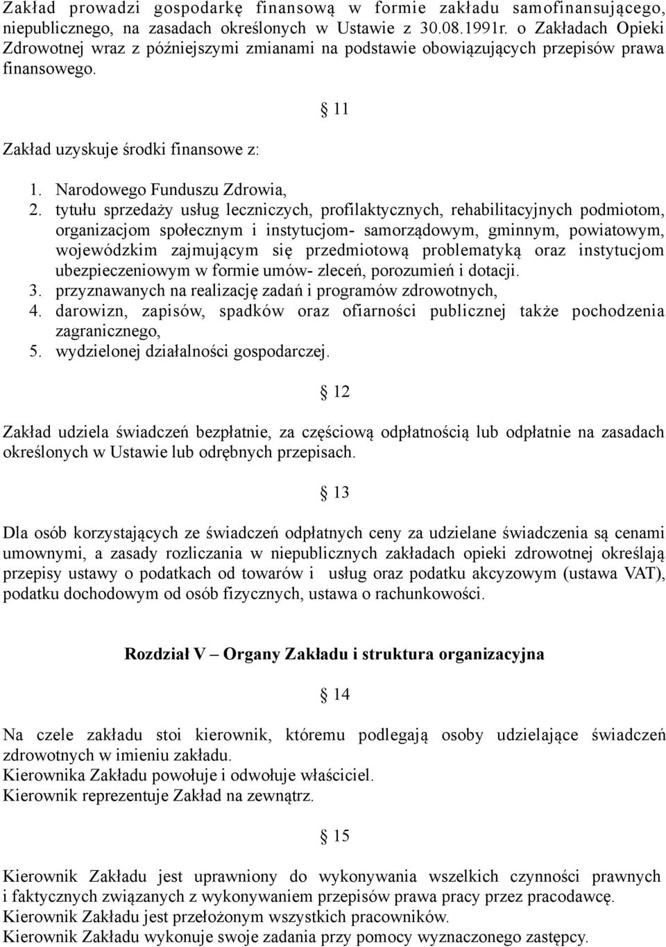 tytułu sprzedaży usług leczniczych, profilaktycznych, rehabilitacyjnych podmiotom, organizacjom społecznym i instytucjom- samorządowym, gminnym, powiatowym, wojewódzkim zajmującym się przedmiotową