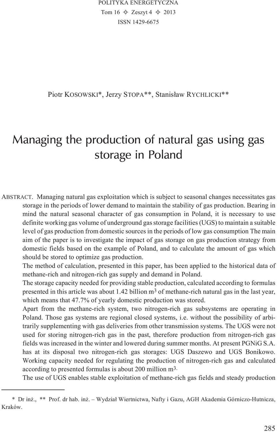 Bearing in mind the natural seasonal character of gas consumption in Poland, it is necessary to use definite working gas volume of underground gas storage facilities (UGS) to maintain a suitable