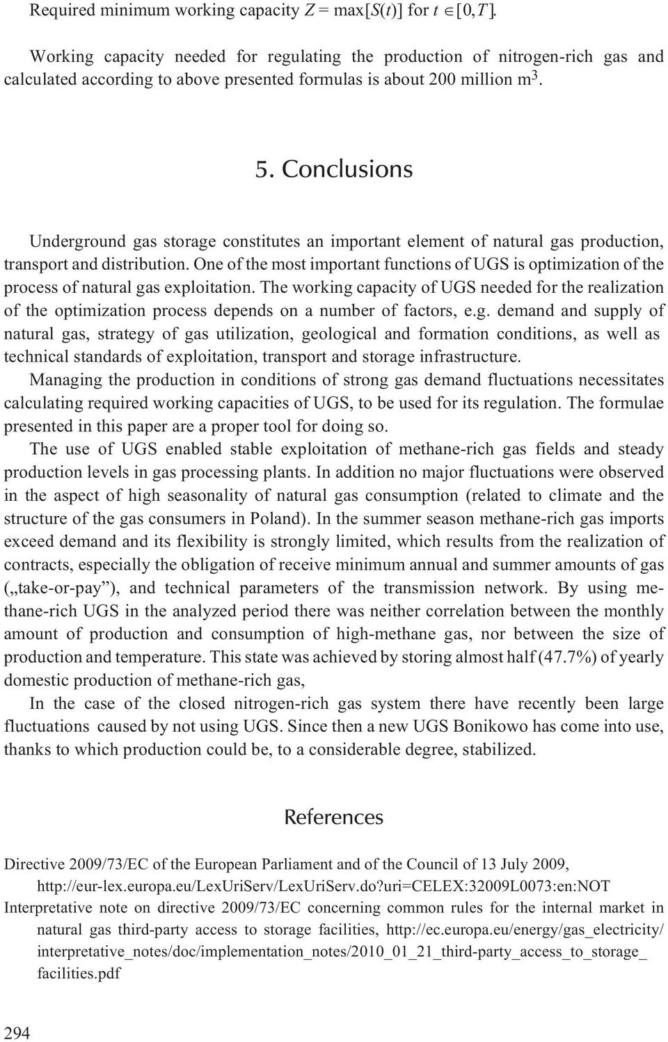Conclusions Underground gas storage constitutes an important element of natural gas production, transport and distribution.