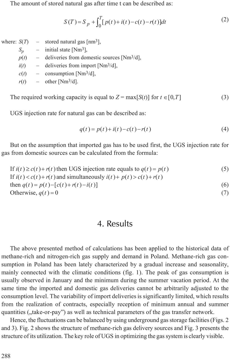 The required working capacity is equal to Z = max[s(t)] for t [ 0, T] (3) UGS injection rate for natural gas can be described as: q( t ) p( t ) i( t ) c( t ) r( t ) (4) But on the assumption that
