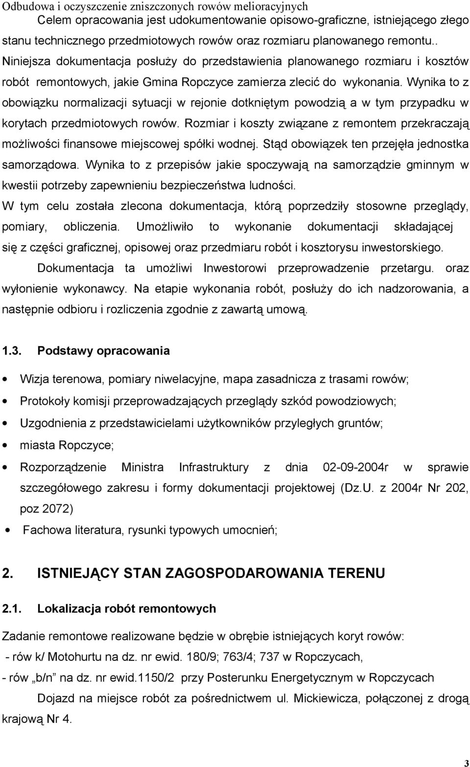 Wynika to z obowiązku normalizacji sytuacji w rejonie dotkniętym powodzią a w tym przypadku w korytach przedmiotowych rowów.