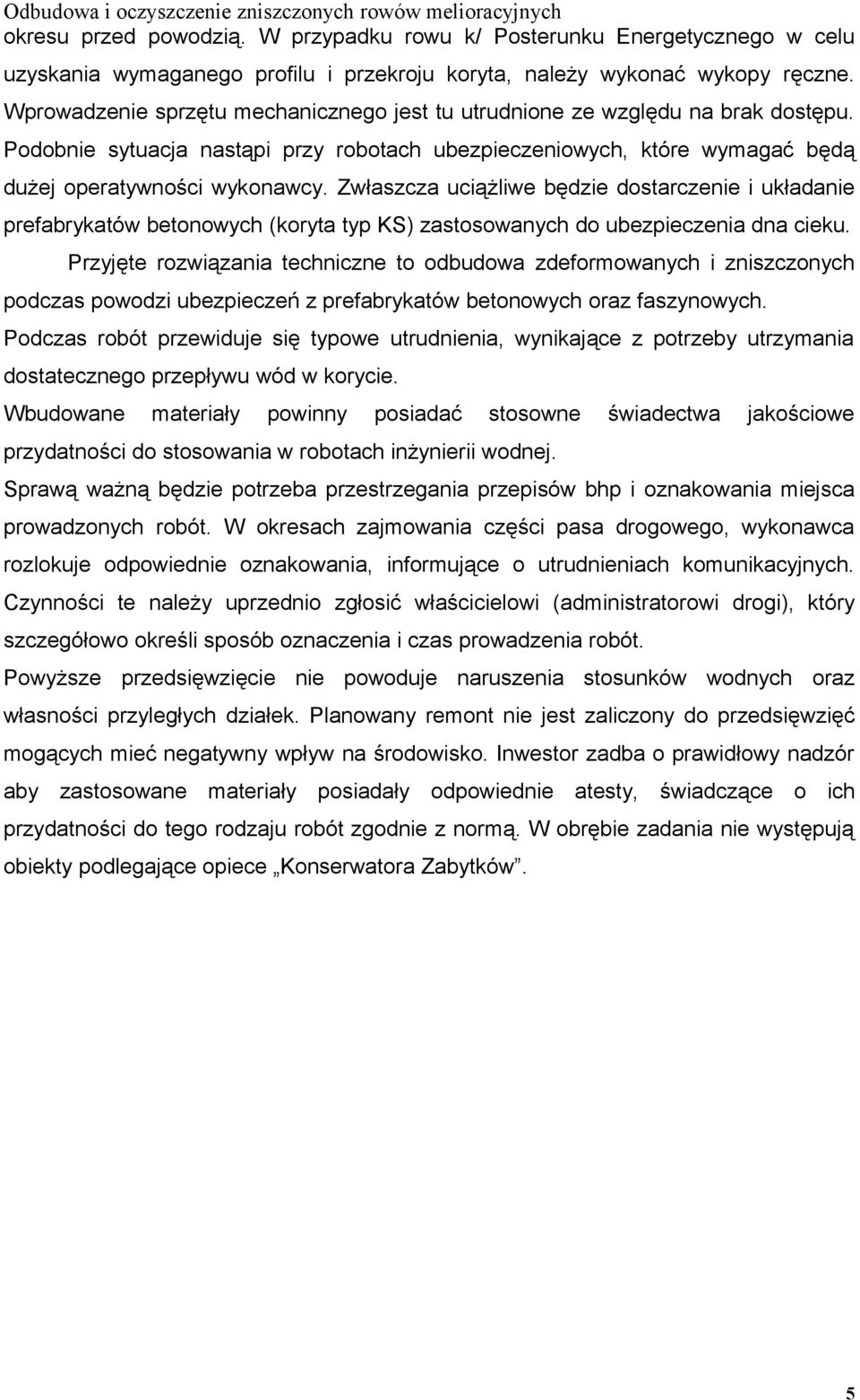 Zwłaszcza uciążliwe będzie dostarczenie i układanie prefabrykatów betonowych (koryta typ KS) zastosowanych do ubezpieczenia dna cieku.