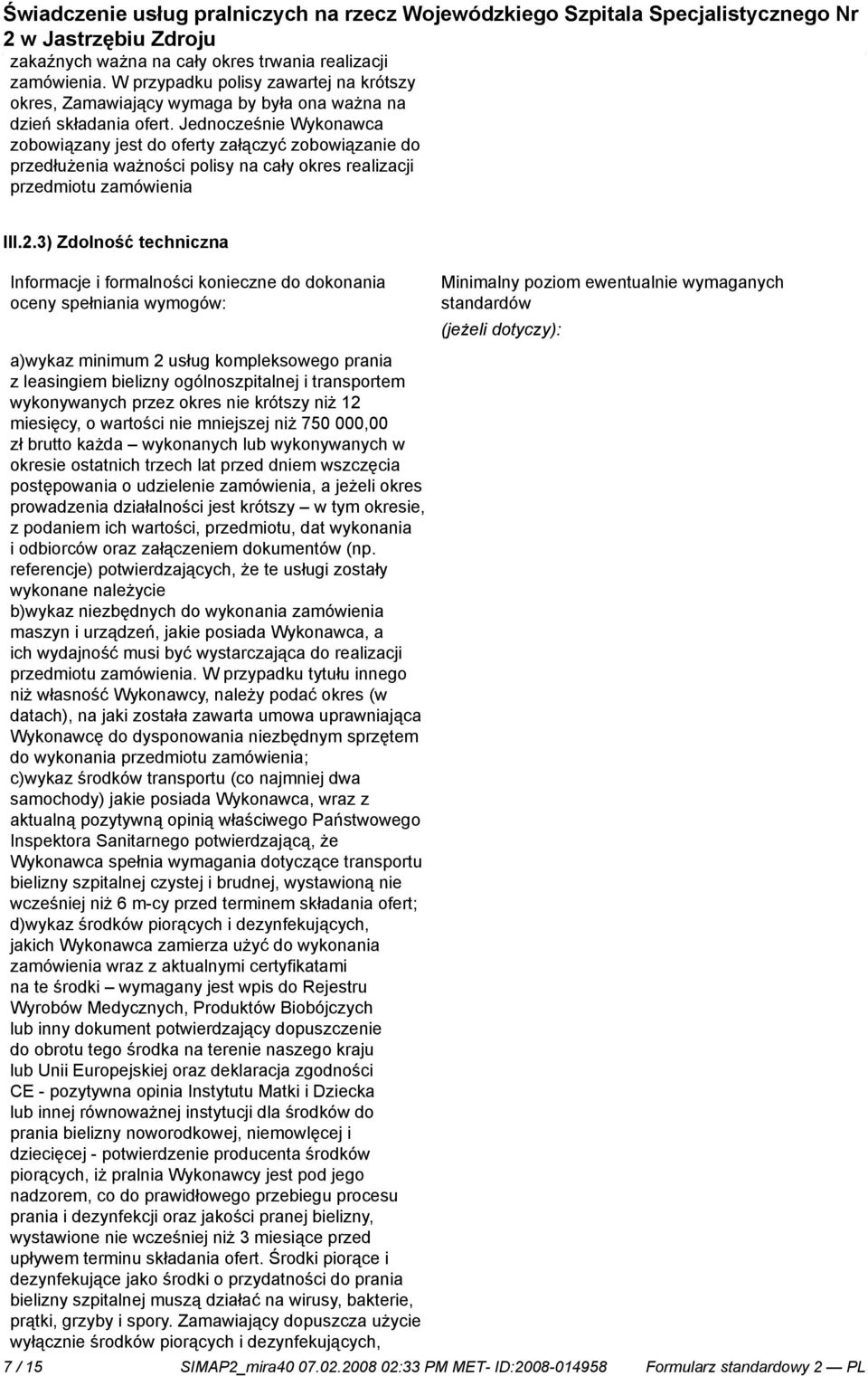 Jednocześ Wykonawca zobowiązany jest do oferty załączyć zobowiąza do przedłużenia ważności polisy na cały okres realizacji przedmiotu zamówienia III.2.