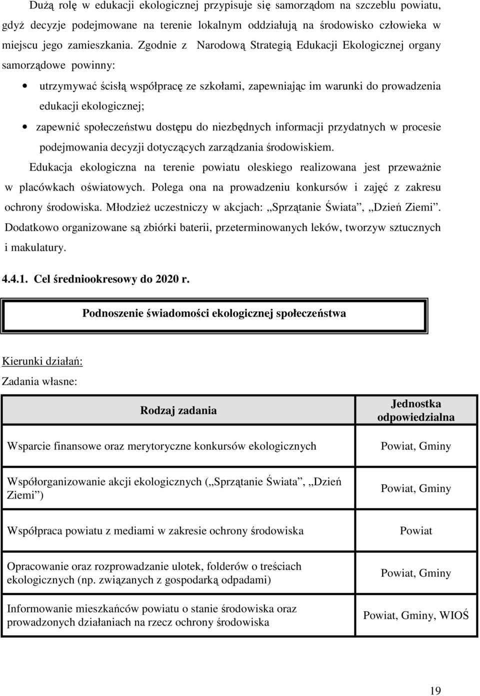 społeczeństwu dostępu do niezbędnych informacji przydatnych w procesie podejmowania decyzji dotyczących zarządzania środowiskiem.