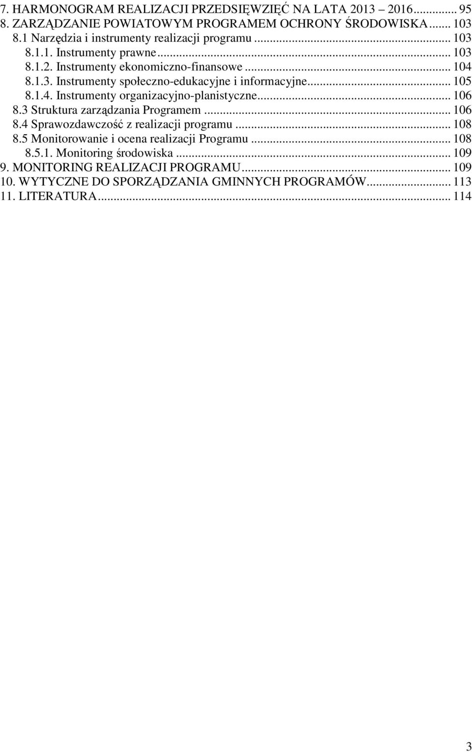 .. 105 8.1.4. Instrumenty organizacyjno-planistyczne... 106 8.3 Struktura zarządzania Programem... 106 8.4 Sprawozdawczość z realizacji programu... 108 8.