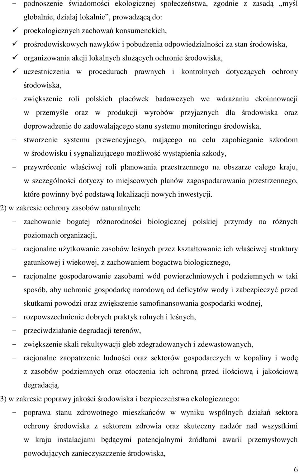 roli polskich placówek badawczych we wdraŝaniu ekoinnowacji w przemyśle oraz w produkcji wyrobów przyjaznych dla środowiska oraz doprowadzenie do zadowalającego stanu systemu monitoringu środowiska,