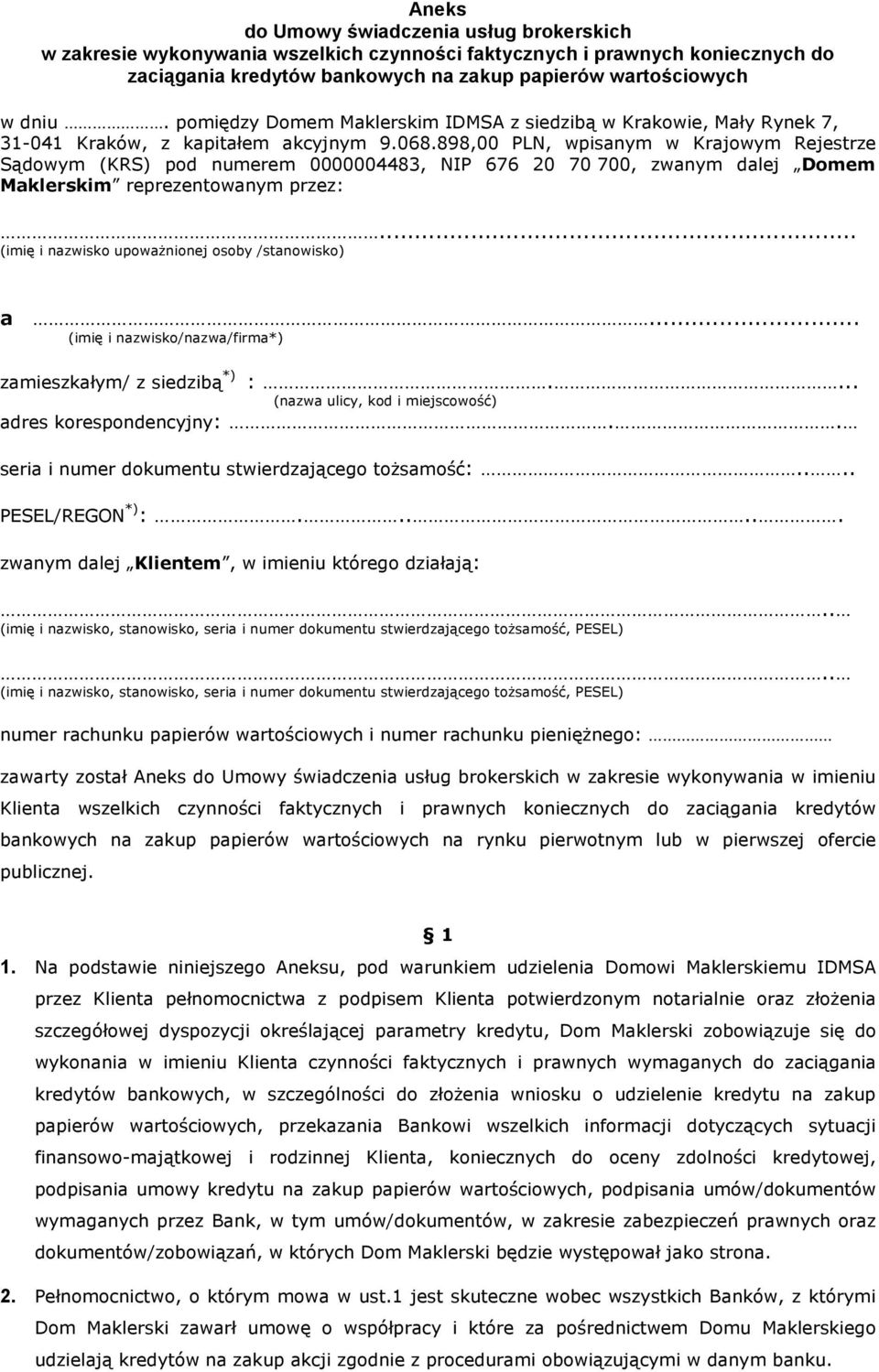 898,00 PLN, wpisanym w Krajowym Rejestrze Sądowym (KRS) pod numerem 0000004483, NIP 676 20 70 700, zwanym dalej Domem Maklerskim reprezentowanym przez:.