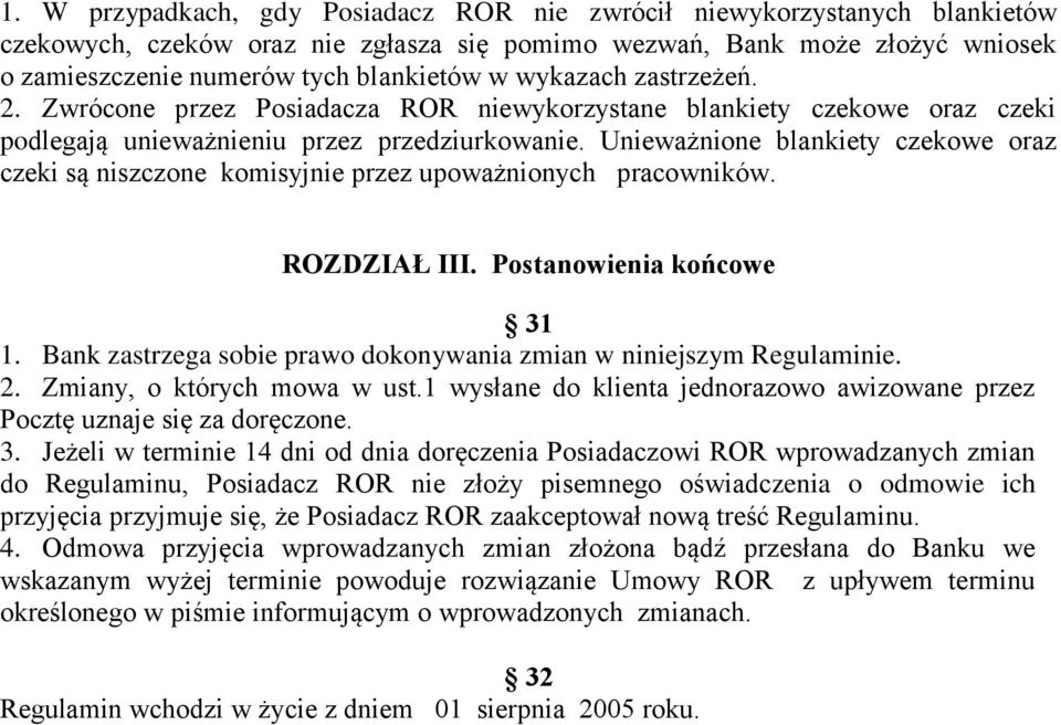 Unieważnione blankiety czekowe oraz czeki są niszczone komisyjnie przez upoważnionych pracowników. ROZDZIAŁ III. Postanowienia końcowe 31 1.