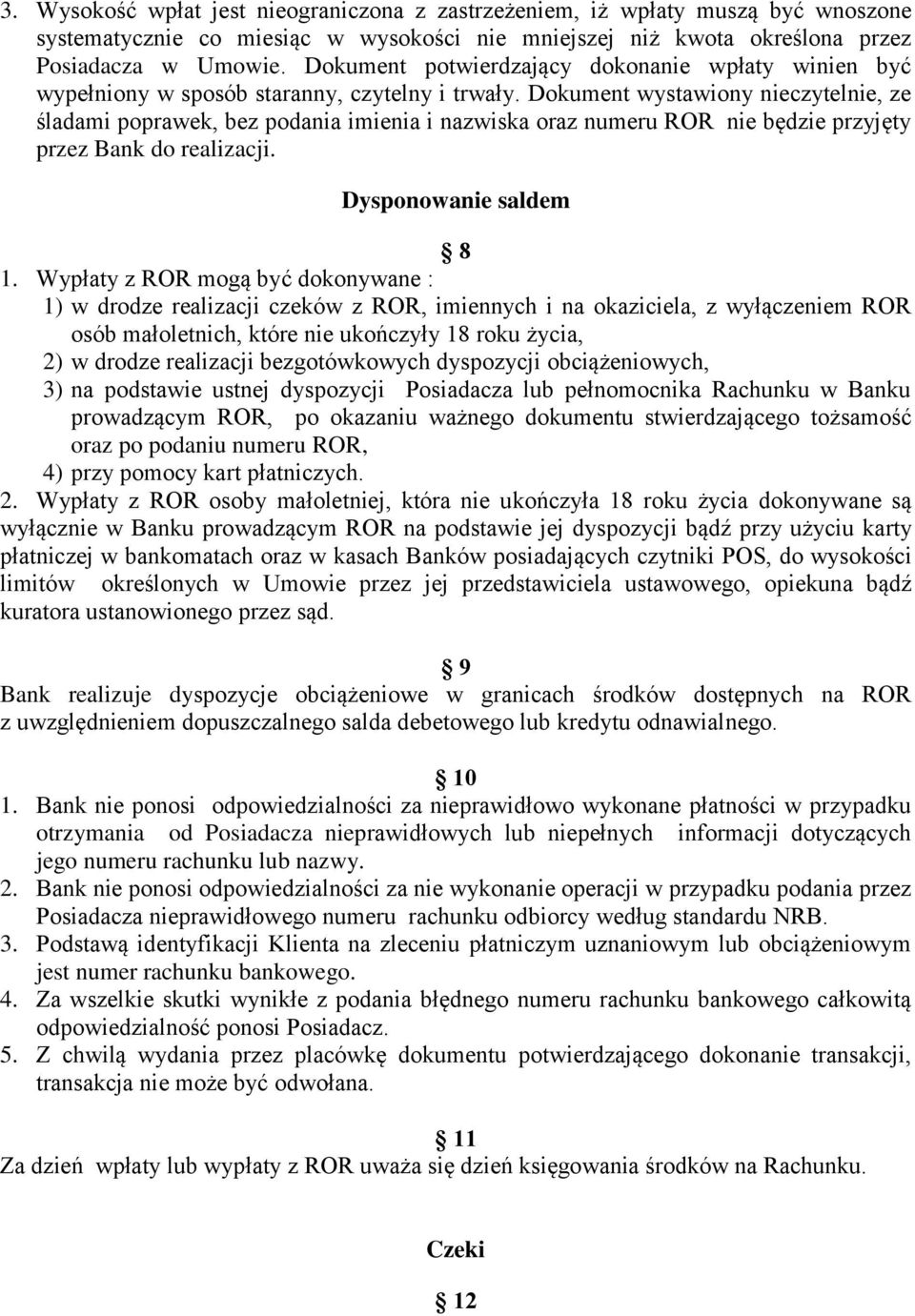 Dokument wystawiony nieczytelnie, ze śladami poprawek, bez podania imienia i nazwiska oraz numeru ROR nie będzie przyjęty przez Bank do realizacji. Dysponowanie saldem 8 1.