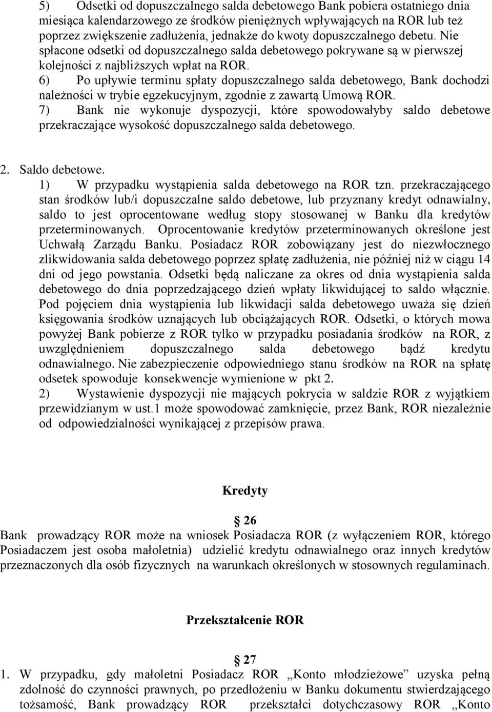 6) Po upływie terminu spłaty dopuszczalnego salda debetowego, Bank dochodzi należności w trybie egzekucyjnym, zgodnie z zawartą Umową ROR.