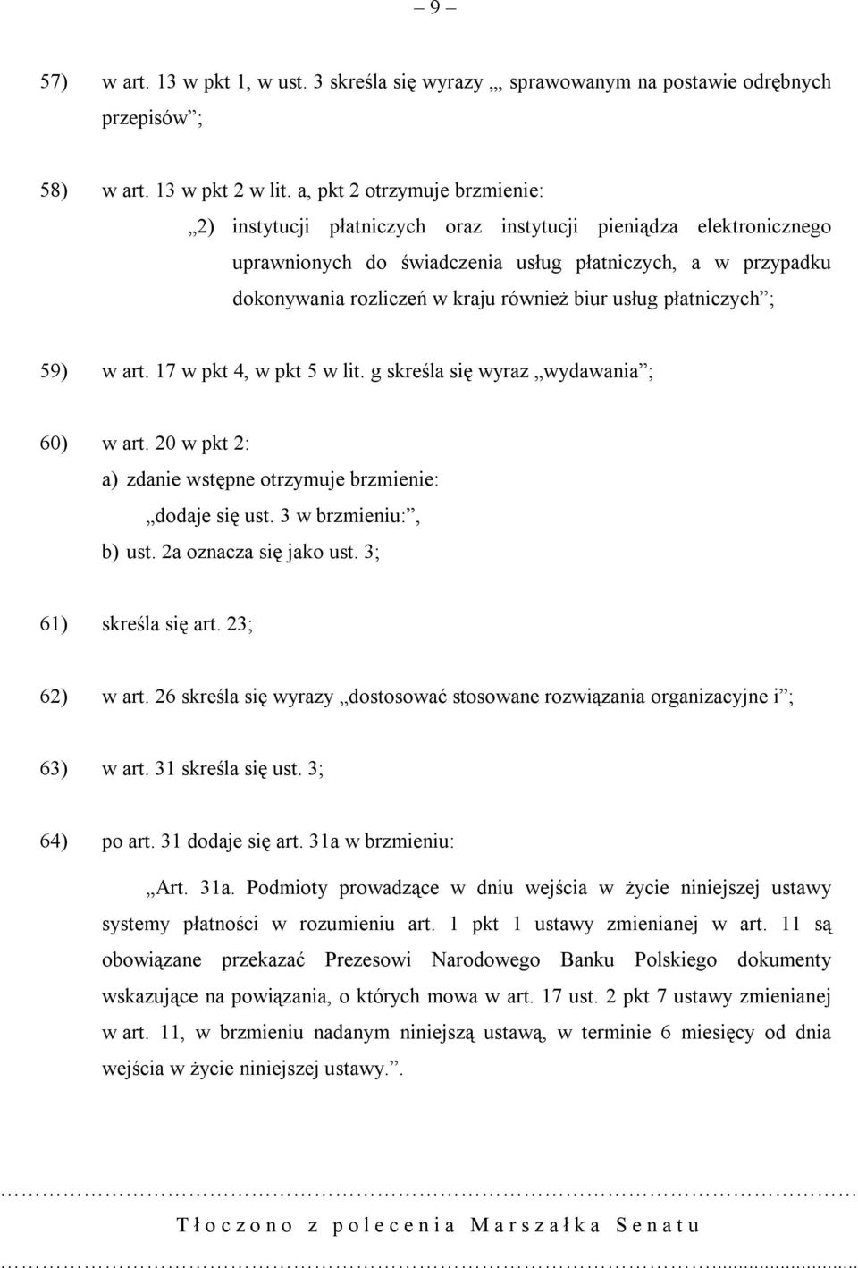 biur usług płatniczych ; 59) w art. 17 w pkt 4, w pkt 5 w lit. g skreśla się wyraz wydawania ; 60) w art. 20 w pkt 2: a) zdanie wstępne otrzymuje brzmienie: dodaje się ust. 3 w brzmieniu:, b) ust.