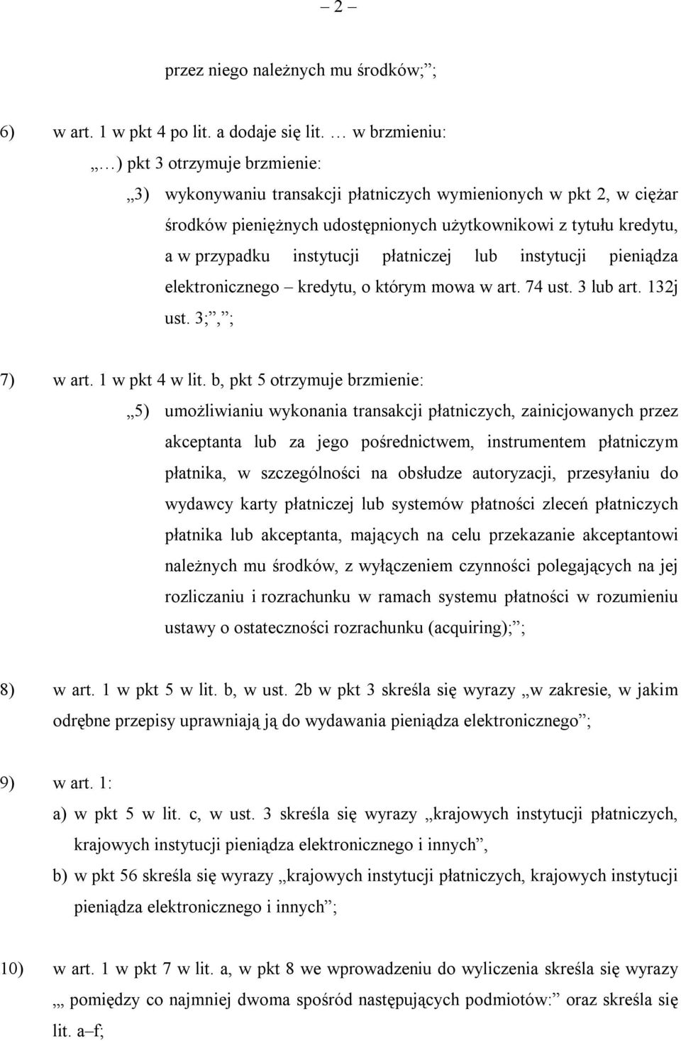 instytucji płatniczej lub instytucji pieniądza elektronicznego kredytu, o którym mowa w art. 74 ust. 3 lub art. 132j ust. 3;, ; 7) w art. 1 w pkt 4 w lit.