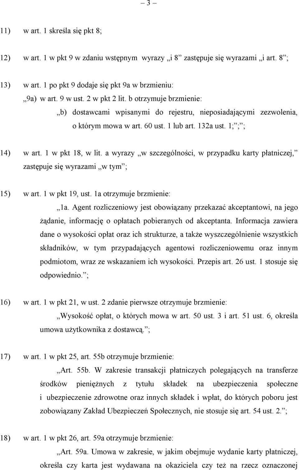 a wyrazy w szczególności, w przypadku karty płatniczej, zastępuje się wyrazami w tym ; 15) w art. 1 w pkt 19, ust. 1a otrzymuje brzmienie: 1a.