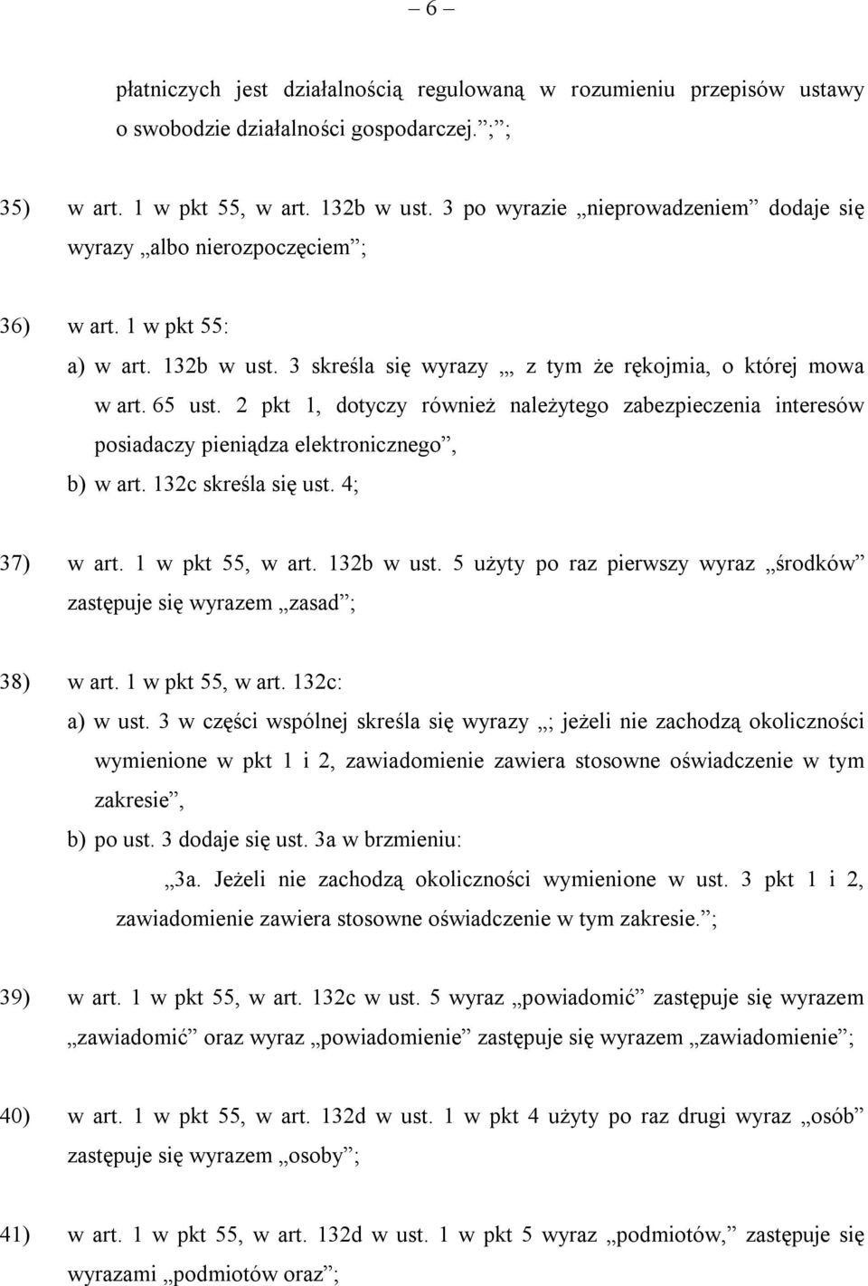 2 pkt 1, dotyczy również należytego zabezpieczenia interesów posiadaczy pieniądza elektronicznego, b) w art. 132c skreśla się ust. 4; 37) w art. 1 w pkt 55, w art. 132b w ust.