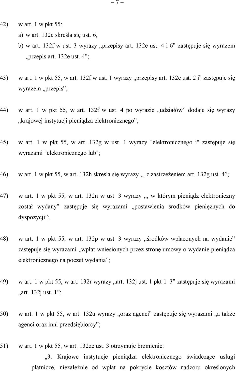4 po wyrazie udziałów dodaje się wyrazy krajowej instytucji pieniądza elektronicznego ; 45) w art. 1 w pkt 55, w art. 132g w ust.