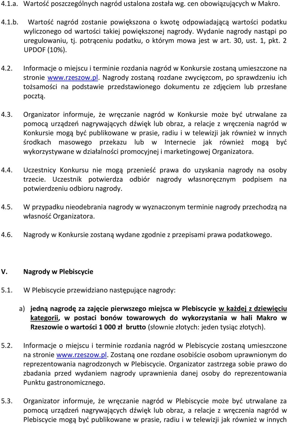 UPDOF (10%). 4.2. Informacje o miejscu i terminie rozdania nagród w Konkursie zostaną umieszczone na stronie www.rzeszow.pl.