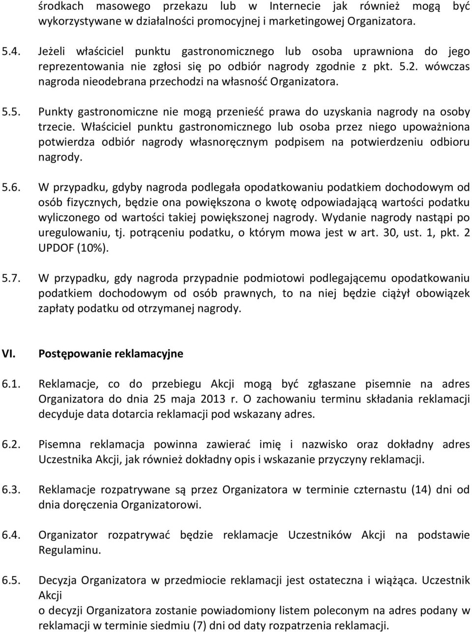 wówczas nagroda nieodebrana przechodzi na własność Organizatora. 5.5. Punkty gastronomiczne nie mogą przenieść prawa do uzyskania nagrody na osoby trzecie.