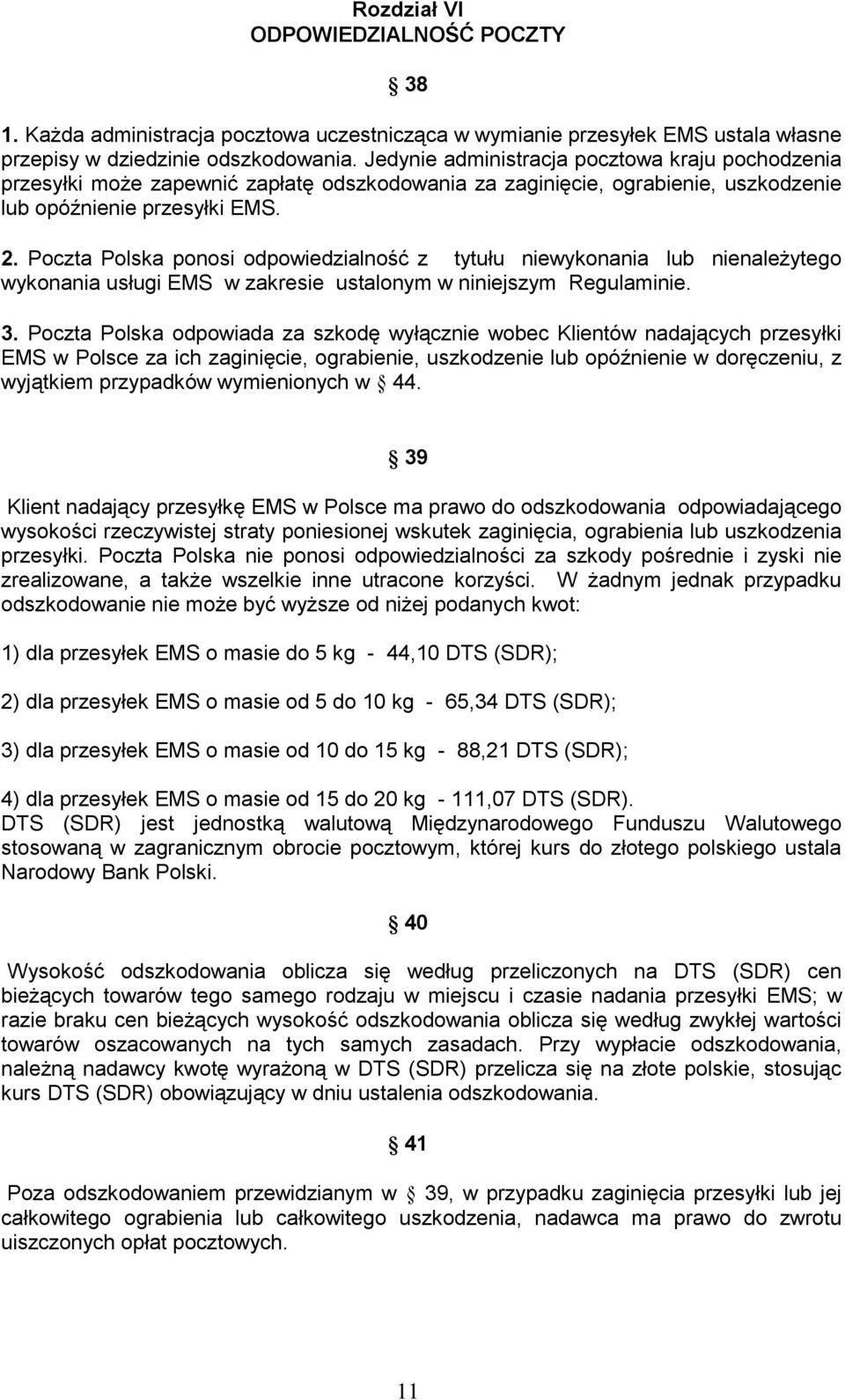 Poczta Polska ponosi odpowiedzialność z tytułu niewykonania lub nienależytego wykonania usługi EMS w zakresie ustalonym w niniejszym Regulaminie. 3.