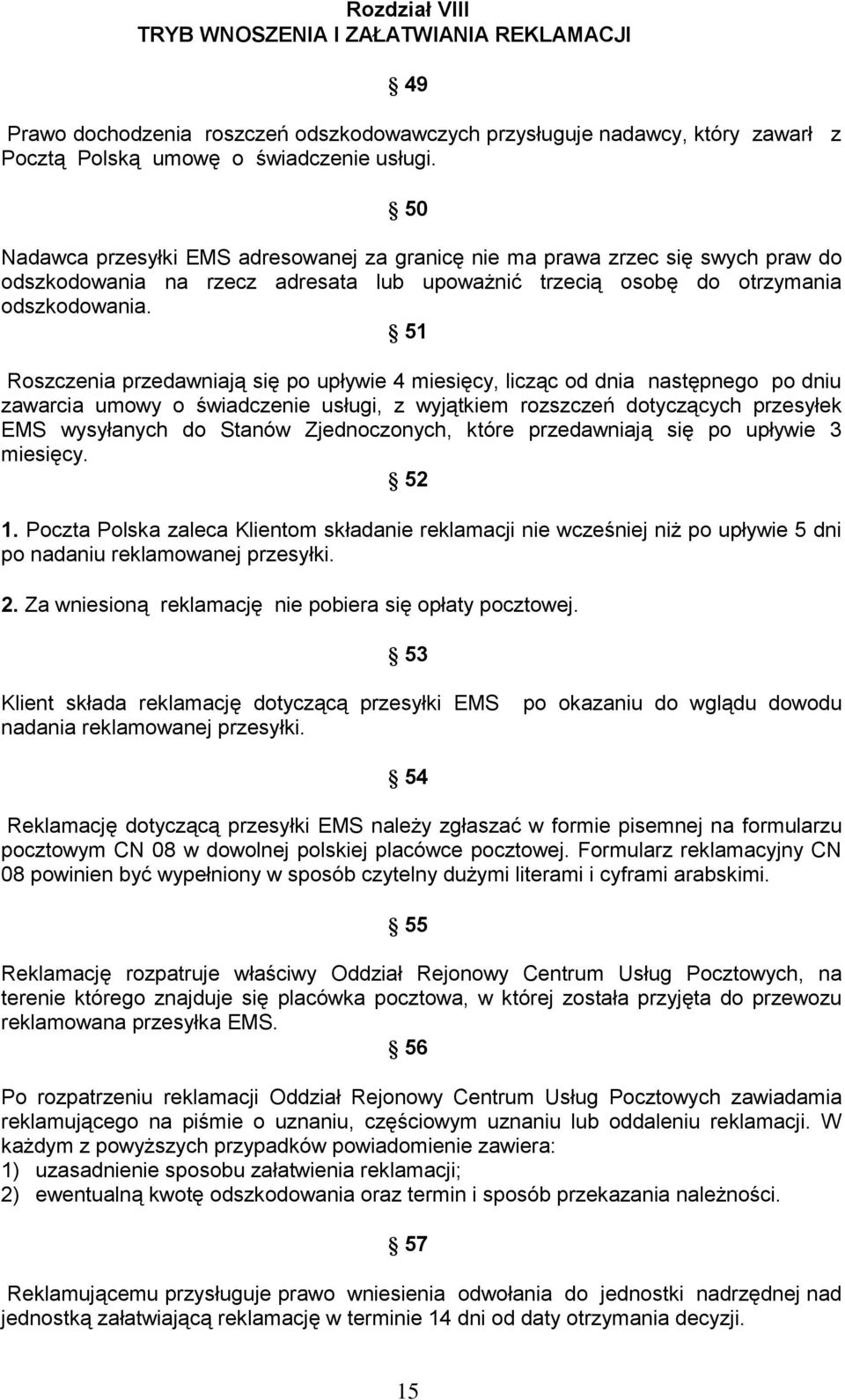 51 Roszczenia przedawniają się po upływie 4 miesięcy, licząc od dnia następnego po dniu zawarcia umowy o świadczenie usługi, z wyjątkiem rozszczeń dotyczących przesyłek EMS wysyłanych do Stanów