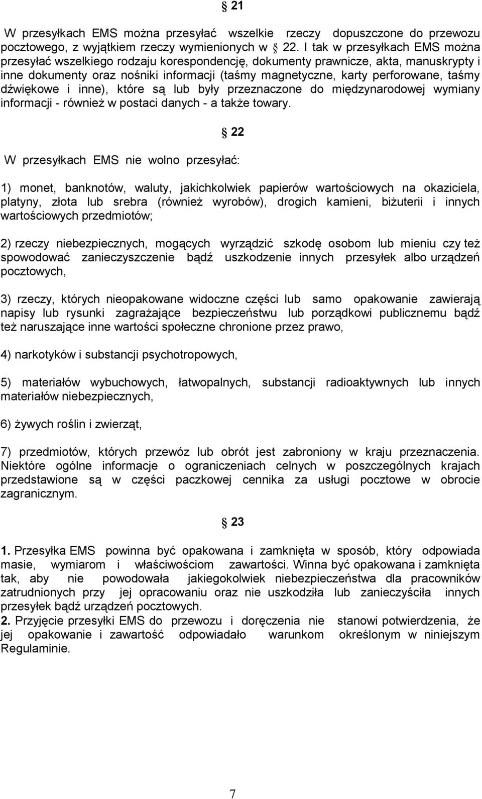 dźwiękowe i inne), które są lub były przeznaczone do międzynarodowej wymiany informacji - również w postaci danych - a także towary.
