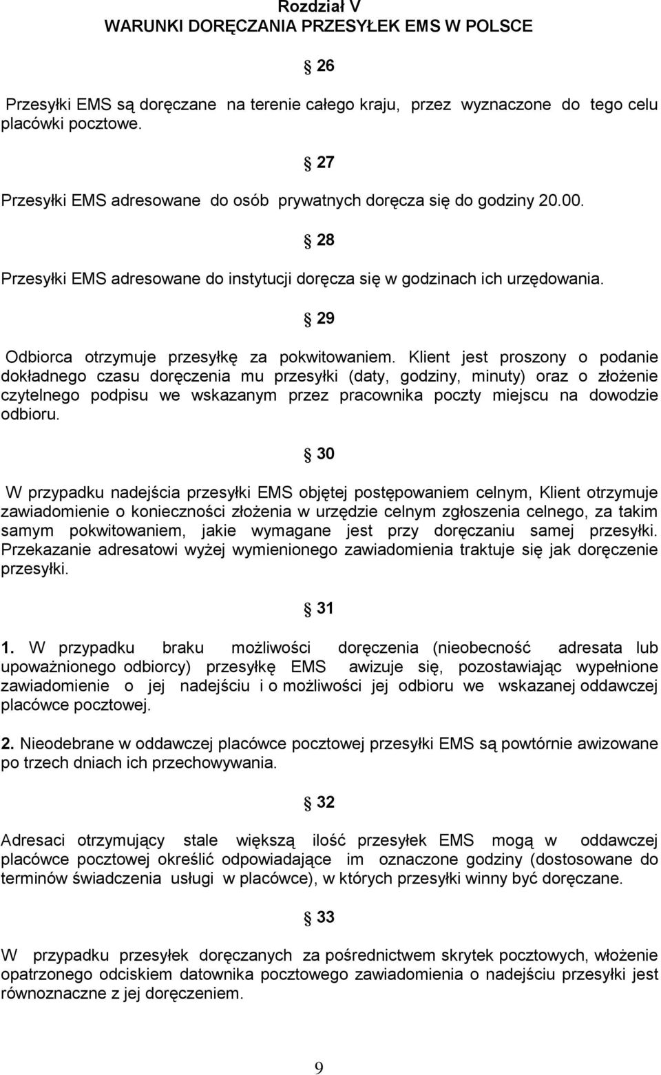 29 Odbiorca otrzymuje przesyłkę za pokwitowaniem.