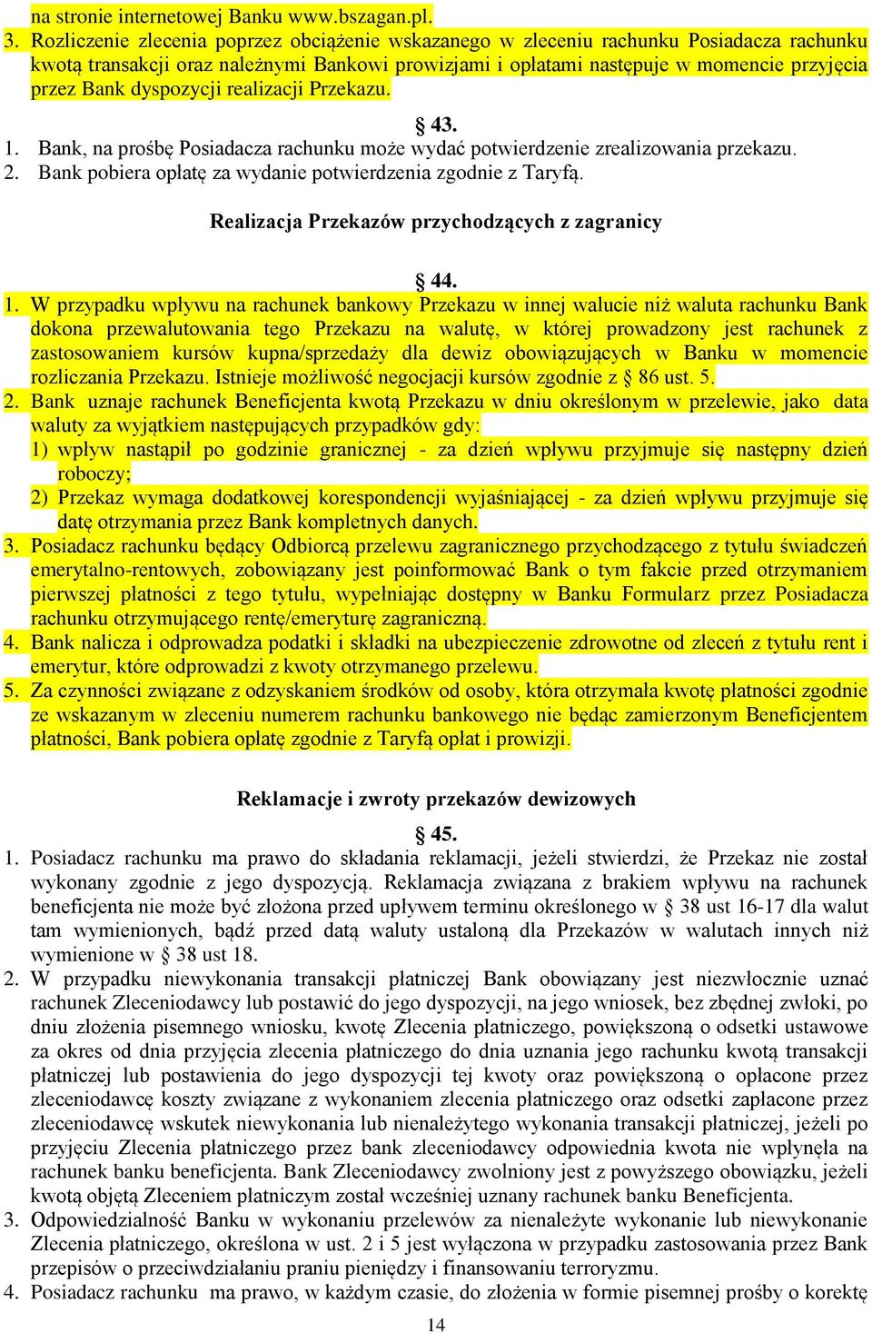 dyspozycji realizacji Przekazu. 43. 1. Bank, na prośbę Posiadacza rachunku może wydać potwierdzenie zrealizowania przekazu. 2. Bank pobiera opłatę za wydanie potwierdzenia zgodnie z Taryfą.