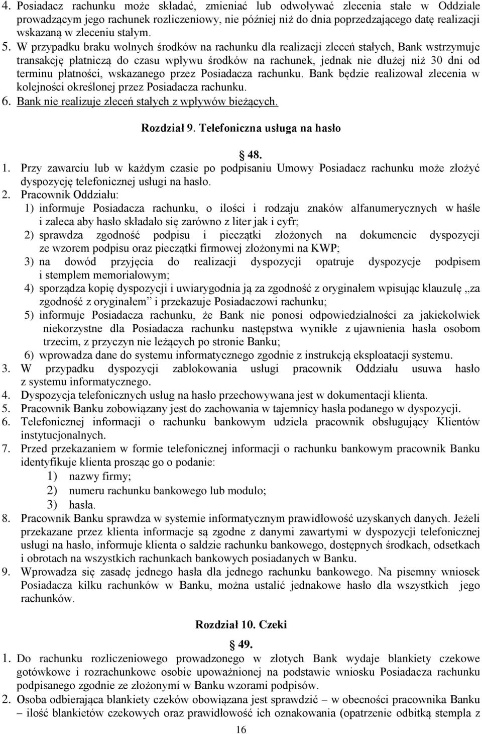 W przypadku braku wolnych środków na rachunku dla realizacji zleceń stałych, Bank wstrzymuje transakcję płatniczą do czasu wpływu środków na rachunek, jednak nie dłużej niż 30 dni od terminu