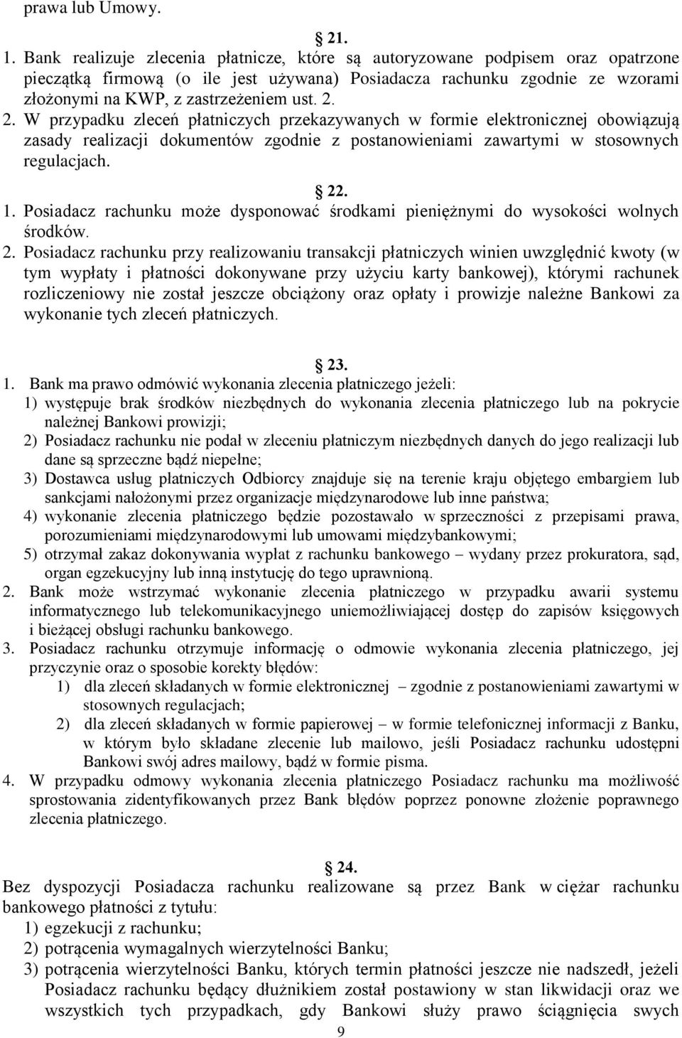 2. W przypadku zleceń płatniczych przekazywanych w formie elektronicznej obowiązują zasady realizacji dokumentów zgodnie z postanowieniami zawartymi w stosownych regulacjach. 22. 1.