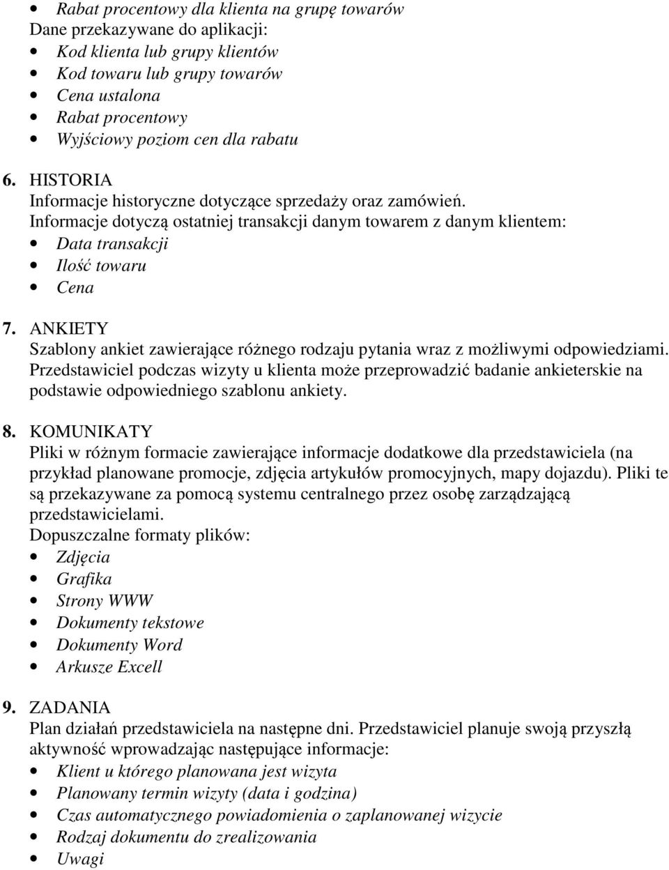 ANKIETY Szablony ankiet zawierające różnego rodzaju pytania wraz z możliwymi odpowiedziami.