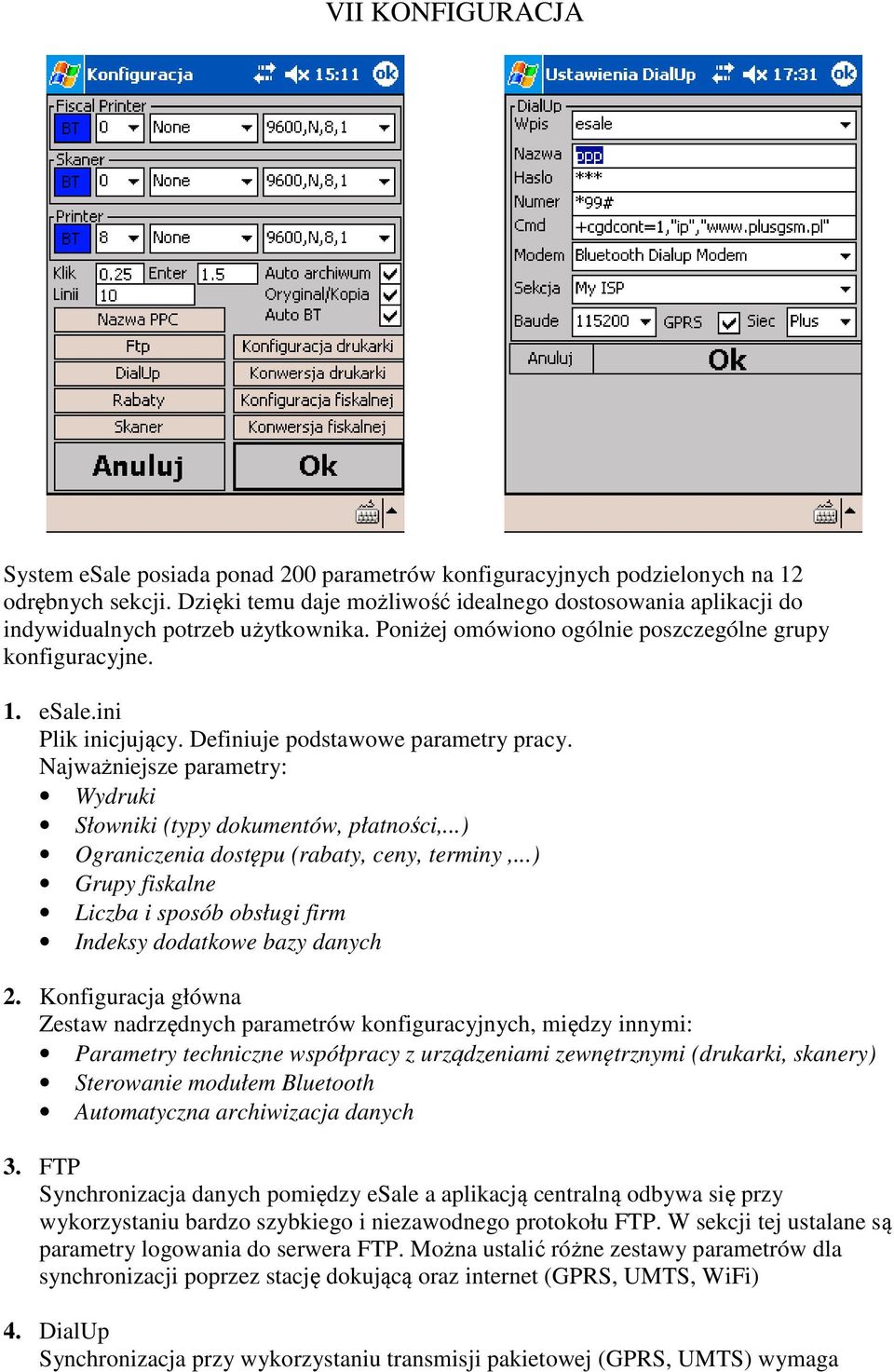 Definiuje podstawowe parametry pracy. Najważniejsze parametry: Wydruki Słowniki (typy dokumentów, płatności,...) Ograniczenia dostępu (rabaty, ceny, terminy,.