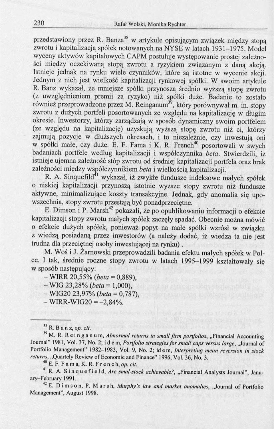 Istnieje jednak na rynku wiele czynników, które są istotne w wycenie akcji. Jednym z nich jest wielkość kapitalizacji rynkowej spółki. W swoim artykule R.
