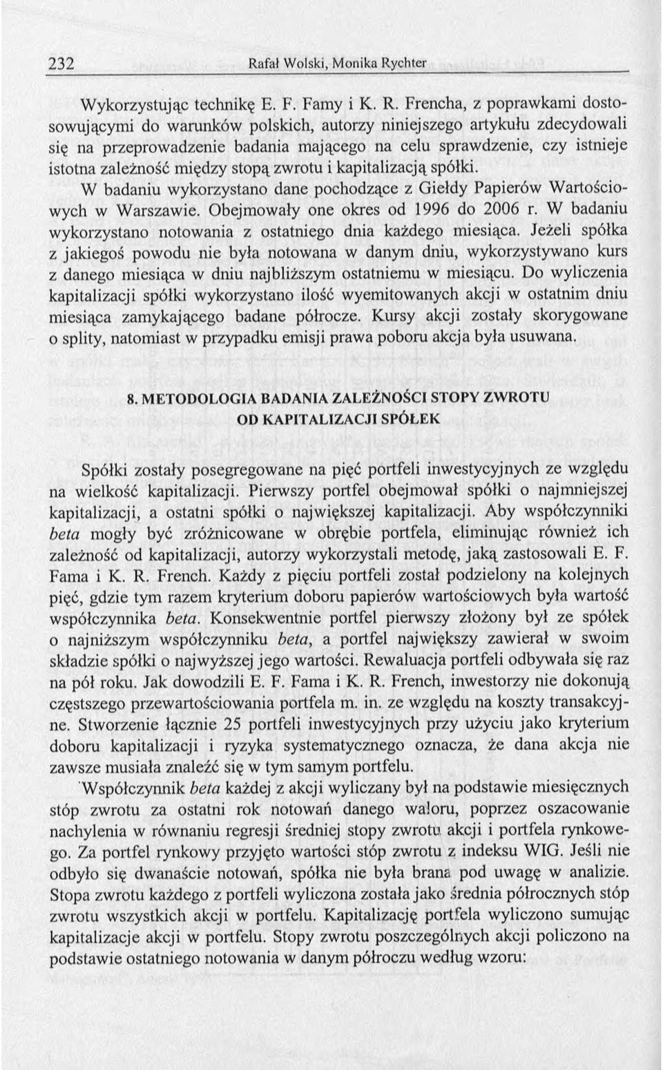 stopą zwrotu i kapitalizacją spółki. W badaniu wykorzystano dane pochodzące z Giełdy Papierów Wartościowych w Warszawie. Obejmowały one okres od 1996 do 2006 r.