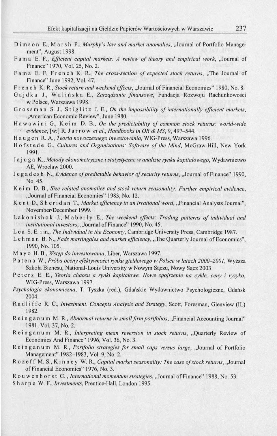 , The cross-section o f expected stock returns, The Journal of Finance June 1992, Vol. 47. F r e n c h K. R., Stock return and weekend effects, Journal of Financial Economics 1980, No. 8.