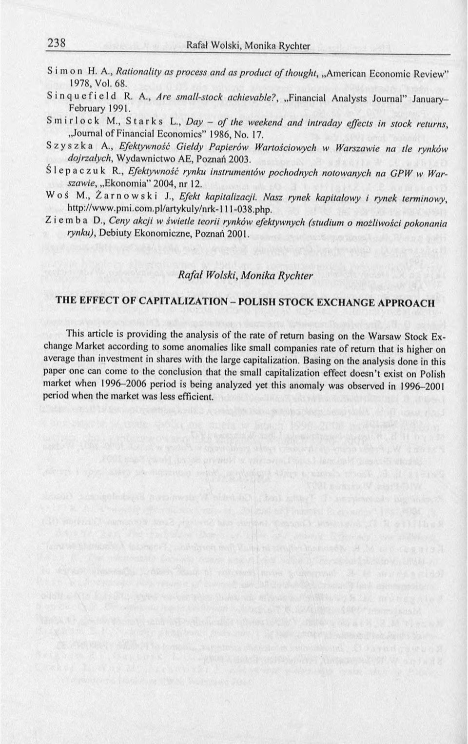 S z y s z k a A., Efektywność Gieldy Papierów Wartościowych w Warszawie na tle rynków dojrzałych, W ydawnictwo AE, Poznań 2003. Ś l e p a c z u k R.