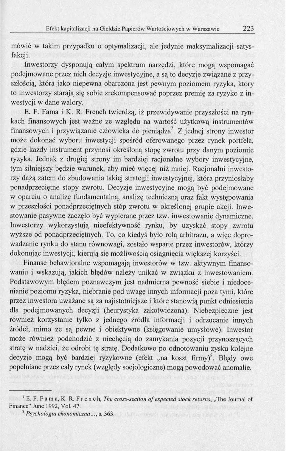 poziomem ryzyka, który to inwestorzy starają się sobie zrekompensować poprzez premię za ryzyko z inwestycji w dane walory. E. F. Fama i K. R.