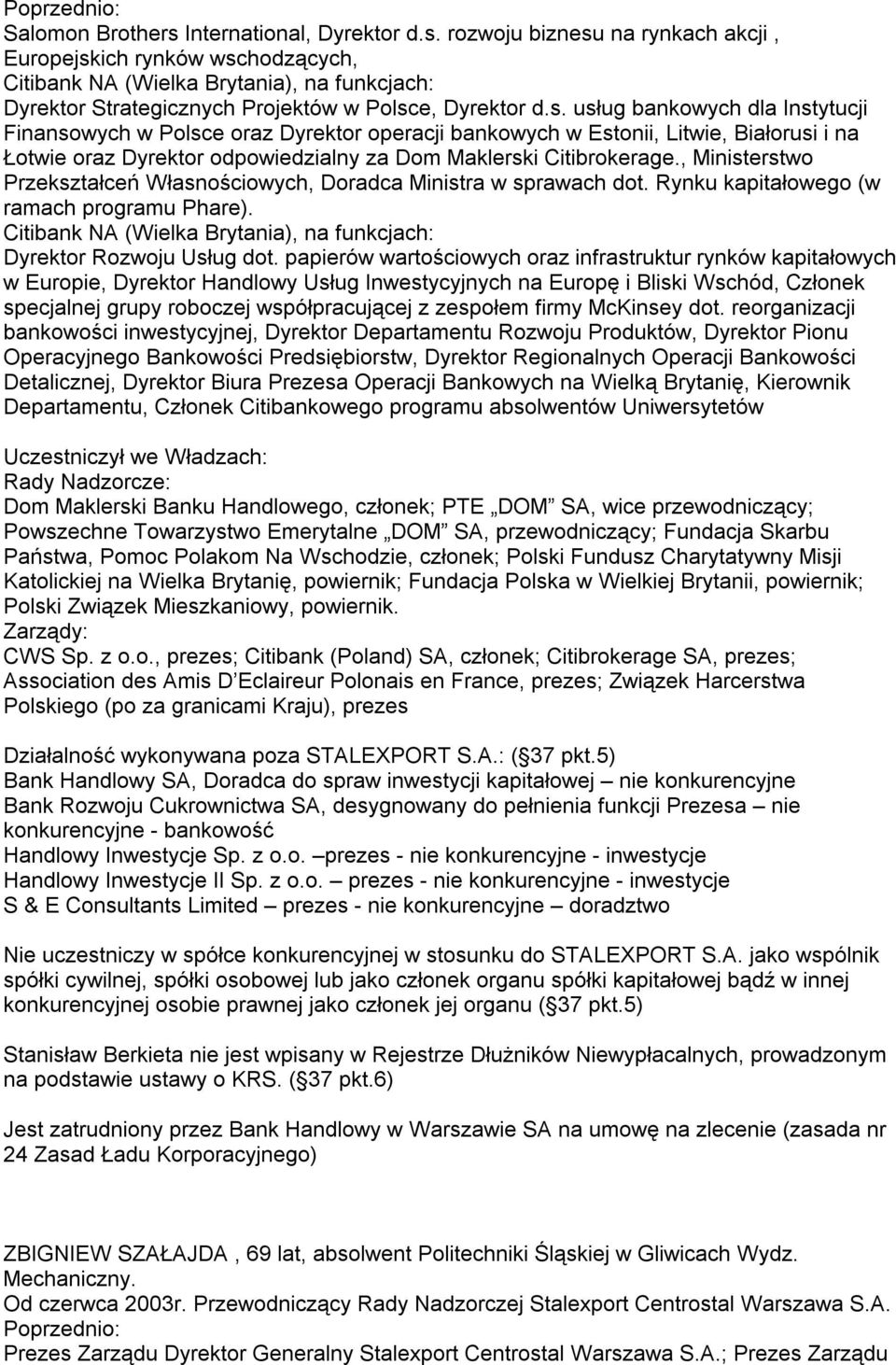 , Ministerstwo Przekształceń Własnościowych, Doradca Ministra w sprawach dot. Rynku kapitałowego (w ramach programu Phare). Citibank NA (Wielka Brytania), na funkcjach: Dyrektor Rozwoju Usług dot.