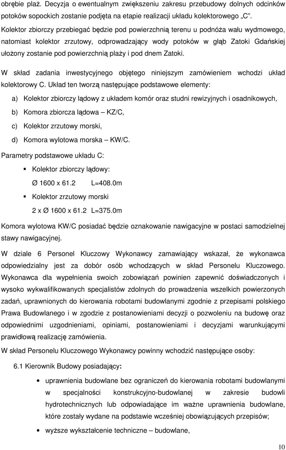powierzchnią plaży i pod dnem Zatoki. W skład zadania inwestycyjnego objętego niniejszym zamówieniem wchodzi układ kolektorowy C.