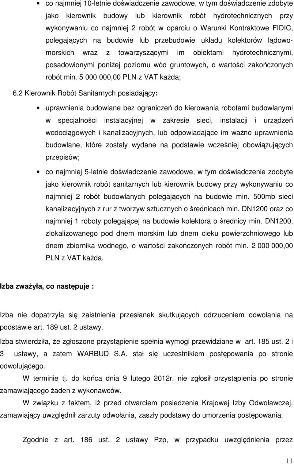 wartości zakończonych robót min. 5 000 000,00 PLN z VAT każda; 6.