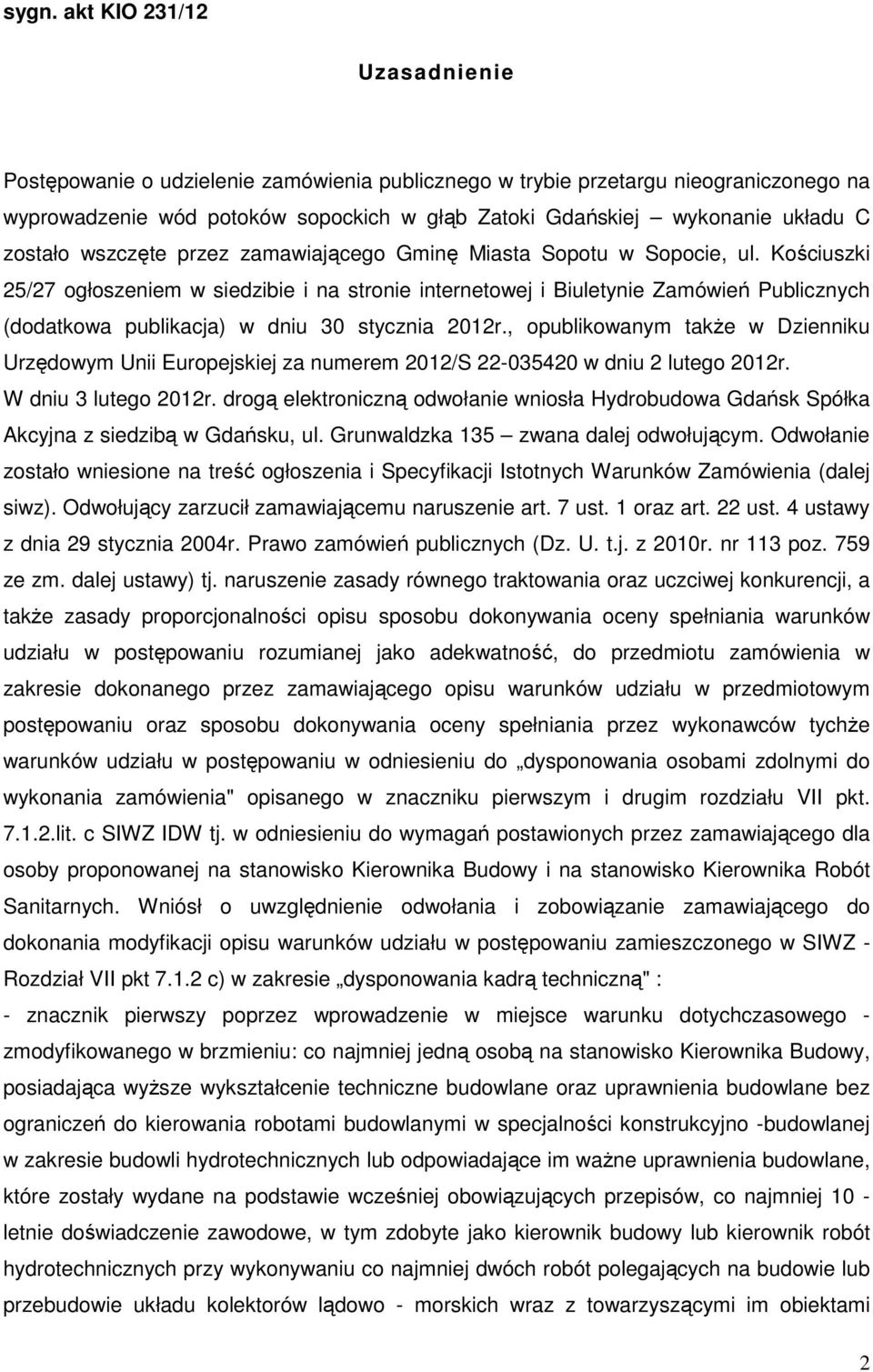 Kościuszki 25/27 ogłoszeniem w siedzibie i na stronie internetowej i Biuletynie Zamówień Publicznych (dodatkowa publikacja) w dniu 30 stycznia 2012r.