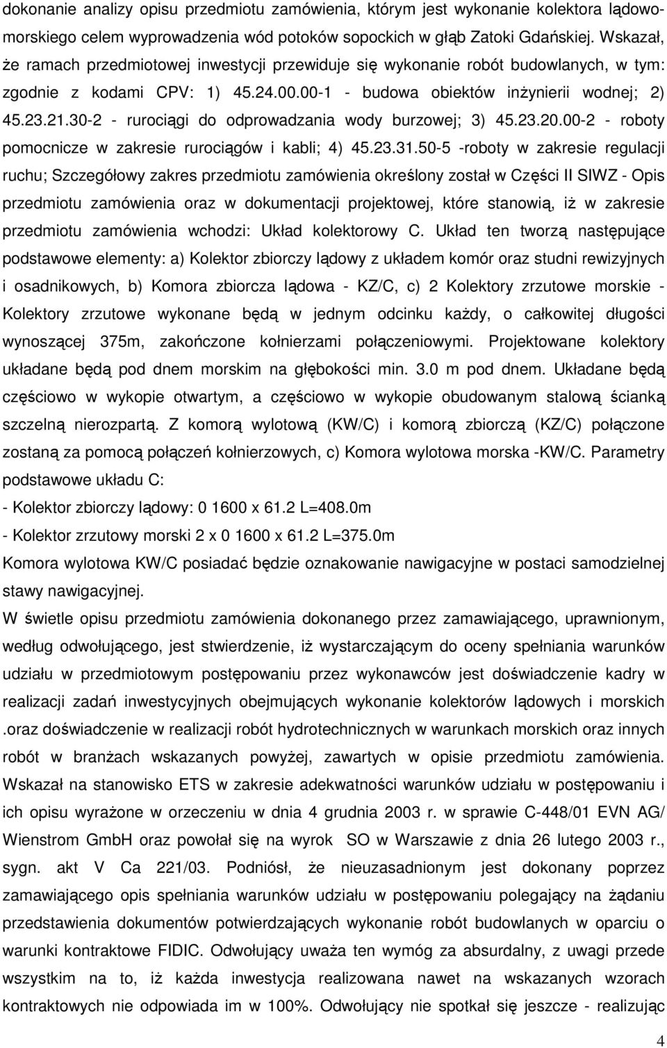 30-2 - rurociągi do odprowadzania wody burzowej; 3) 45.23.20.00-2 - roboty pomocnicze w zakresie rurociągów i kabli; 4) 45.23.31.